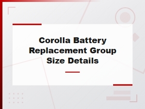 Toyota Corolla Battery Replacement Group Size and Specifications Guide