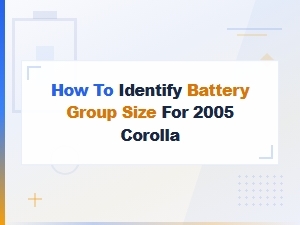 How to Identify the Correct Battery Group Size for a 2005 Toyota Corolla