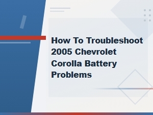 How to Troubleshoot 2005 Chevrolet Corolla Battery Problems | Common Issues Guide