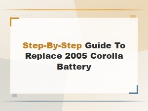 Step-By-Step Guide to Replace a 2005 Toyota Corolla Battery
